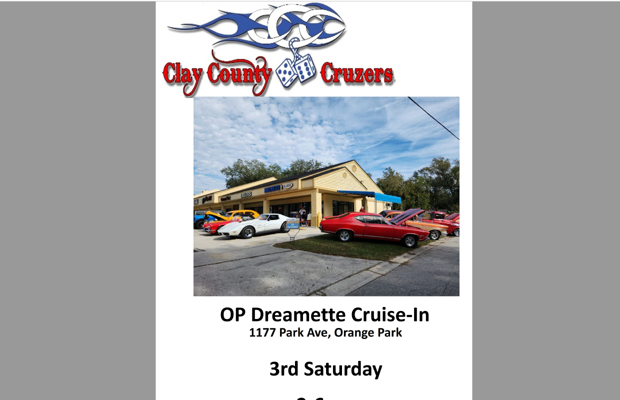 Clay County Cruzers OP Dreamette Cruise-In Clay County Cruzers cruise into the Dreamette in Orange Park the 3rd Saturday of every month, 3pm-6pm.  Come hang out with the Cruzers for a few hours and enjoy some sweet rides and sweet treats.  Open to all makes and models. Please Join Us!
